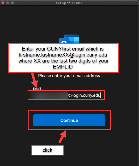 Enter your CUNYfirst email which is first name . last name X X at login . cuny.  edu where X X are the last two digits of your EMPLID then click Continue