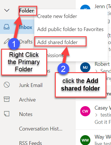 Right-click your primary mailbox in the left navigation pane, and then choose  “Add shared folder.” (Your name is on your primary mailbox.)