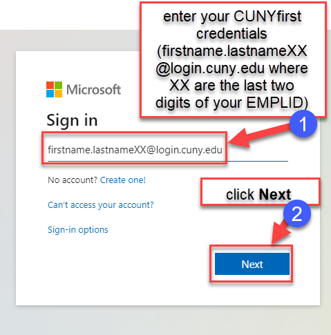 Log into https://portal.office.com using your CUNYfirst credentials (firstname.lastnameXX@login.cuny.edu where XX are the last two digits of your EMPLID), then click Next