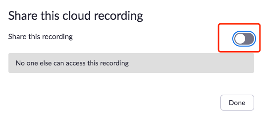 Share this cloud recording toggle. Done button on the bottom right corner