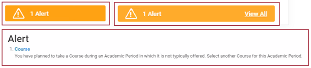 An example of an alert message in Workday. Alert messages also appear on the page with an explanation of why there is an alert message. In this example, the alert is related to a course. The user tried to plan a course during an academic period that the course is not typically offered. The alert message suggests the user select a different course for the academic period.