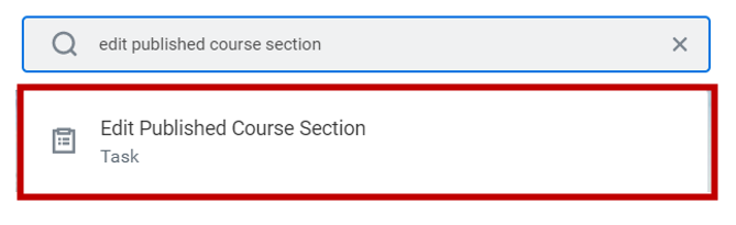 A screenshot of the Workday home page user interface. To start the update a published course section process, the user enters edit published course section in the search bar at the top of the page. This task will only appear for users with security access to update published course sections. From the search results, the user selects edit published course section.