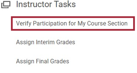 The Instructor Tasks section in the Teaching app. There are three options listed under the Instructor Tasks section: Verify Participation for My Course Section (which is highlighted); Assign Interim Grades; and Assign Final Grades.