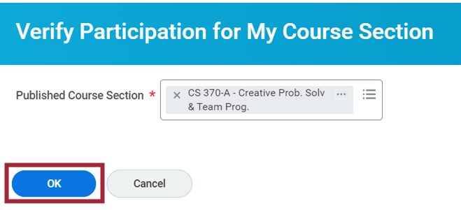 A screenshot of the verify participation for my course section interface. The published course section shows CS 370-A-Creative Prob. Solv & Team Prog. was selected. The user selects the blue ok button at the bottom of the page to continue. The user also has the option to select the gray cancel button at the bottom of the page to stop.