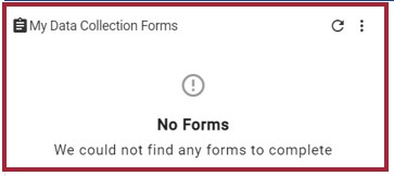 The AEFIS Dashboard with the My Data Collection Forms widget displayed. In the middle of the widget there is a gray exclamation point icon; below it are two lines of text. "No Forms" and "We could not find any forms to complete".