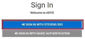 Screenshot depicting the Sign-in screen for AEFIS at Stevens Institute of Technology. There are two lines of text: "Sign In", then directly below it: "Welcome to AEFIS". There are two buttons: a blue "Sign In with Stevens SSO" button, and a gray "Sign In with Basic Authentication" button. The blue button is highlighted.