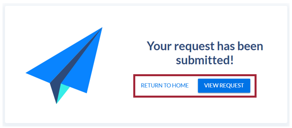 The confirmation screen letting the user know that their request has been submitted. On the left is a large blue paper airplane logo. Below the confirmation message are two buttons: A white Return to Home button and a blue View Request button.