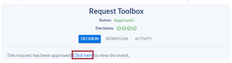 The Request Toolbox showing the request status as Approved. There are three tabs listed: Decision, Workflow, and Activity. The Decision tab is highlighted and open to show that the request has been approved. A blue Click here link is highlighted for the user to select to view information about the event in question.