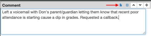 A comment text entry box with the text "Left a voicemail with Don's parent/guardian letting them know that recent poor attendance is starting cause a dip in grades. Requested a callback." Above this text is a small page icon with an arrow pointing to it.